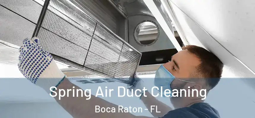 Spring Air Duct Cleaning Boca Raton - FL