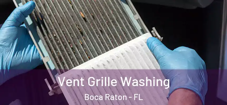 Vent Grille Washing Boca Raton - FL