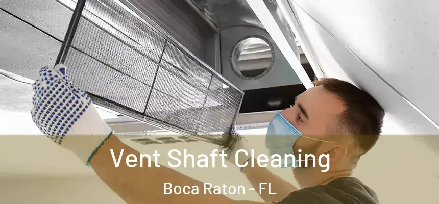 Vent Shaft Cleaning Boca Raton - FL