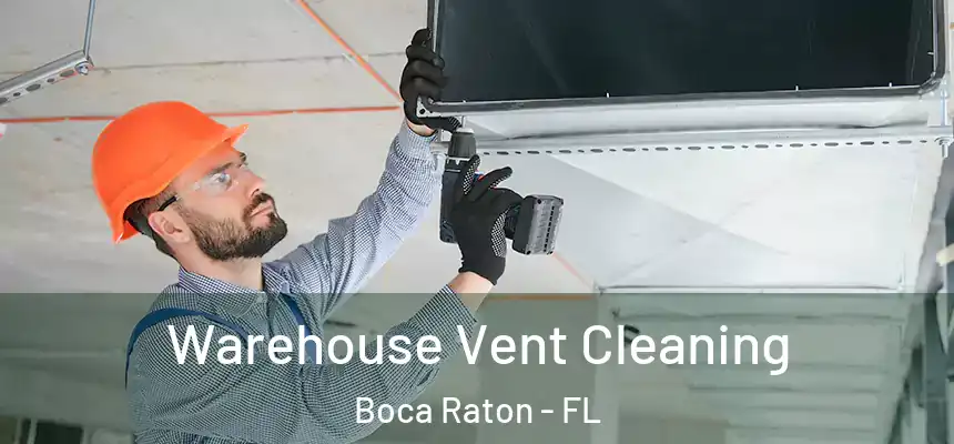 Warehouse Vent Cleaning Boca Raton - FL
