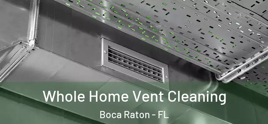 Whole Home Vent Cleaning Boca Raton - FL