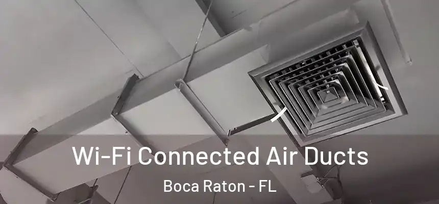 Wi-Fi Connected Air Ducts Boca Raton - FL